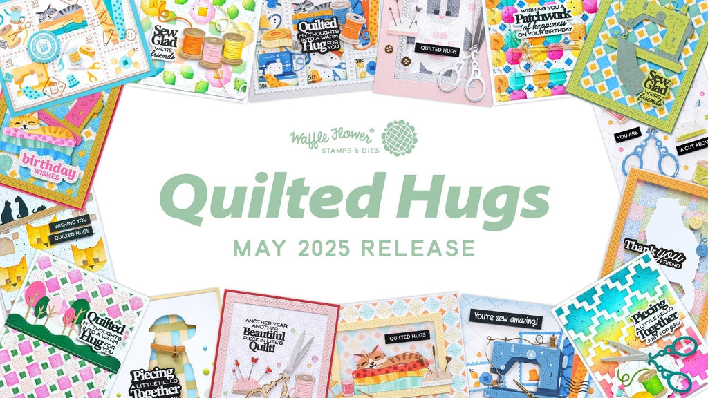 Quilted Hugs - Waffle Flower May 2025 Release Highlights