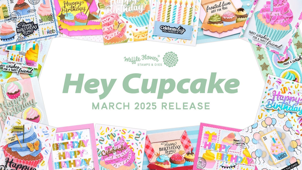 Hey Cupcake - Waffle Flower March 2025 Release Highlights