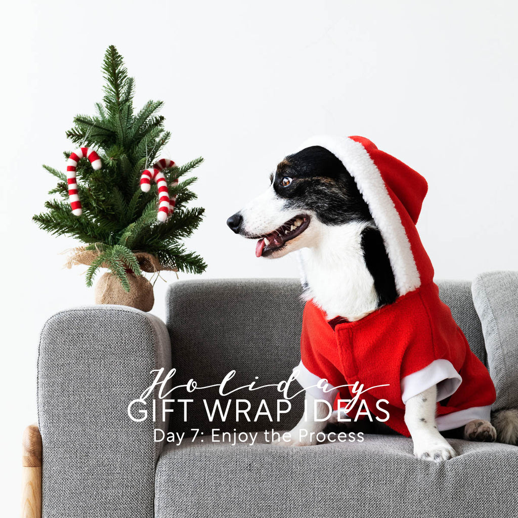 Holiday Gift Wrap Ideas - Day 7: Enjoy the Process